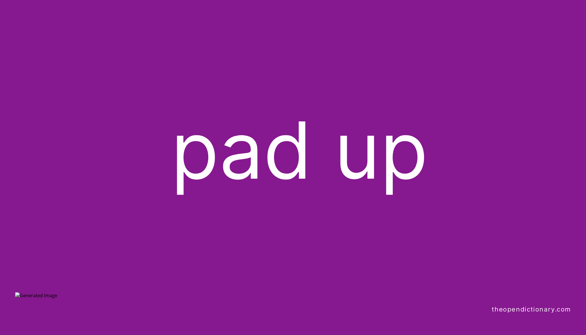 PAD UP Phrasal Verb PAD UP Definition, Meaning and Example